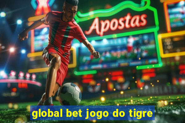 global bet jogo do tigre